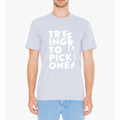TRYING TO PICK T SHIRT - Bae Apparel