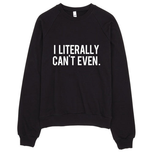 I Literally Can't Even Typography Raglan Sweater - Bae Apparel