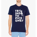 TRYING TO PICK T SHIRT - Bae Apparel