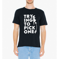 TRYING TO PICK T SHIRT - Bae Apparel
