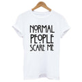 "Normal People Scare Me" Women's Shirt - Bae Apparel
